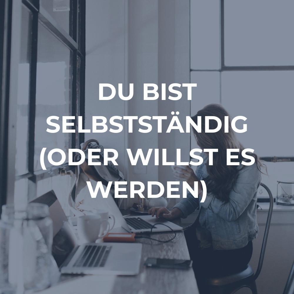 Coaching für Frauen.  Du bist selbstständig (oder willst es werden)