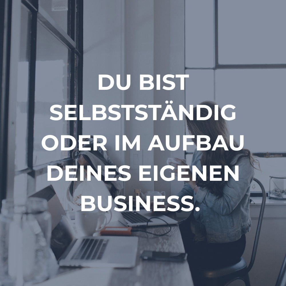 Du bist selbstständig oder im Aufbau deines Business. - Für wenn ist mein Coaching geeignet.