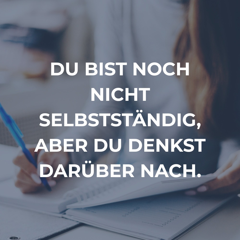 Du bist noch nicht selbständig, aber du denkst darüber nach. - Dann ist mein Coaching das richtige für dich